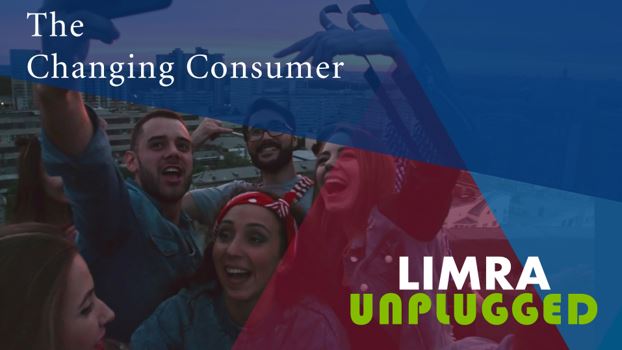 LIMRA Unplugged - Changing Consumer LIMRA Unplugged - Changing Consumer